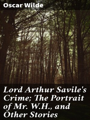 cover image of Lord Arthur Savile's Crime; the Portrait of Mr. W.H., and Other Stories